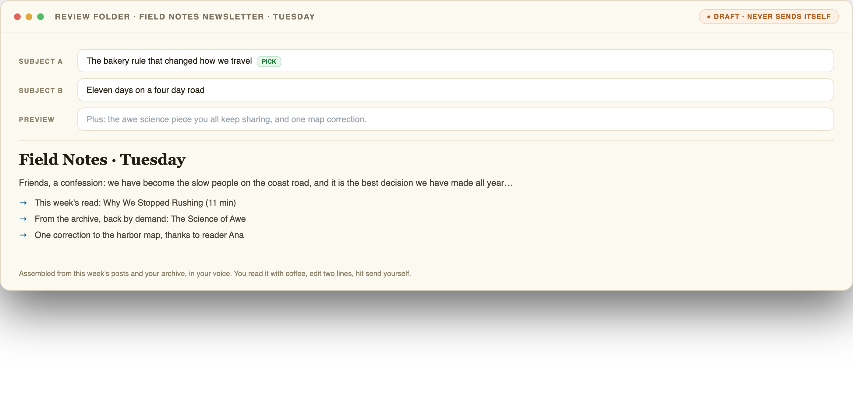 A drafted newsletter with two subject line options and a preview line, assembled from the week's posts, marked draft, never sends itself.